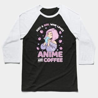 Anime and Coffee, Just A Girl Who Loves Anime Baseball T-Shirt